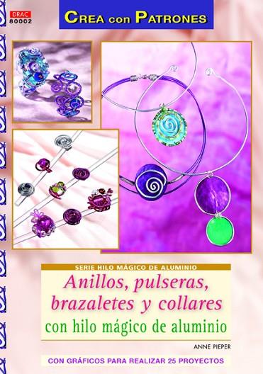 ANILLOS, PULSERAS, BRAZALETES Y COLLARES CON HILO MÁGICO DE ALUMINIO | 9788498742534 | Pieper, Anne | Librería Castillón - Comprar libros online Aragón, Barbastro