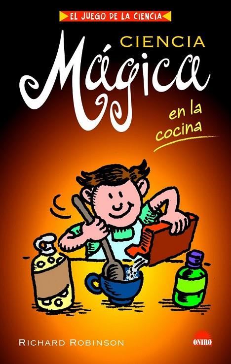 CIENCIA MAGICA EN LA COCINA | 9788497542876 | ROBINSON, RICHARD | Librería Castillón - Comprar libros online Aragón, Barbastro