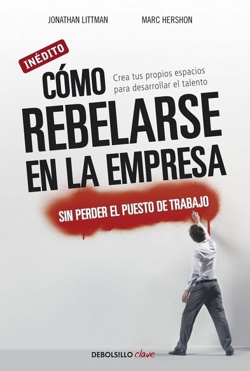 CÓMO REBELARSE EN LA EMPRESA MODERNA SIN PERDER EL PUESTO DE TRABAJO | 9788499088570 | LITTMAN, JONATHAN; HERSHON, MARC | Librería Castillón - Comprar libros online Aragón, Barbastro