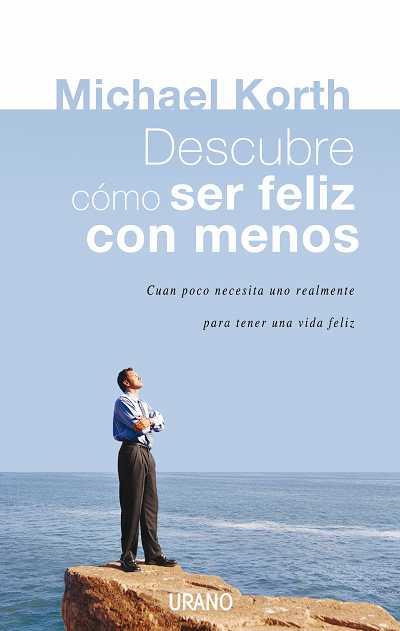 DESCUBRE COMO SER FELIZ CON MENOS : ARTE AUSTERIDAD | 9788479536459 | KORTH, MICHAEL | Librería Castillón - Comprar libros online Aragón, Barbastro