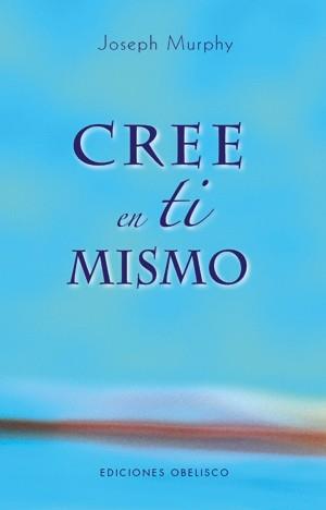 CREE EN TI MISMO | 9788497774680 | MURPHY, JOSEPH | Librería Castillón - Comprar libros online Aragón, Barbastro