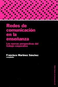 REDES DE COMUNICACION EN LA ENSEÑANZA | 9788449313998 | MARTINEZ SANCHEZ, FRANCISCO | Librería Castillón - Comprar libros online Aragón, Barbastro