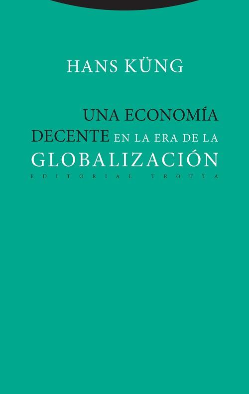 Una economía decente en la era de la globalización | 9788498797886 | Küng, Hans | Librería Castillón - Comprar libros online Aragón, Barbastro