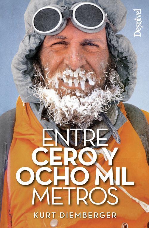 ENTRE CERO Y OCHO MIL METROS | 9788498293814 | DIEMBERGER, KURT | Librería Castillón - Comprar libros online Aragón, Barbastro