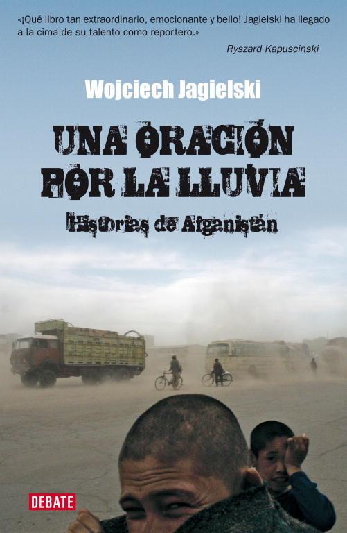 UNA ORACION POR LA LLUVIA : HISTORIAS DE AFGANISTAN | 9788483067567 | Wojciech Jagielski | Librería Castillón - Comprar libros online Aragón, Barbastro