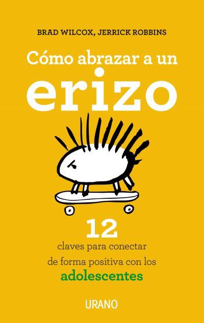 Cómo abrazar a un erizo | 9788479539429 | WILCOX, BRAD; ROBBINS, JERRICK | Librería Castillón - Comprar libros online Aragón, Barbastro