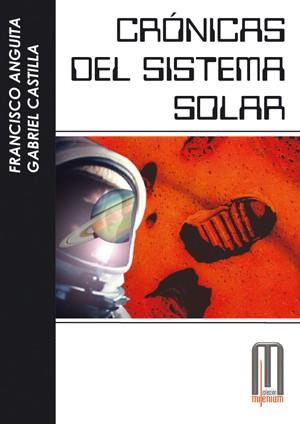 CRÓNICAS DEL SISTEMA SOLAR | 9788495495396 | ANGUITA VIRELLA, FRANCISCO; CASTILLA CAÑAMERO, GABRIEL | Librería Castillón - Comprar libros online Aragón, Barbastro