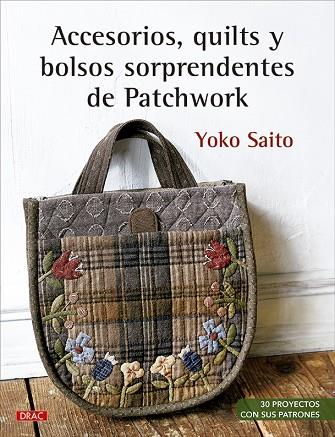 Accesorios, quilts y bolsos sorprendentes de Patchwork | 9788498746778 | Saito, Yoko | Librería Castillón - Comprar libros online Aragón, Barbastro