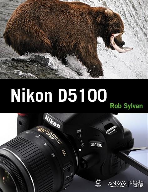 NIKON D5100 | 9788441531666 | SYLVAN, ROB | Librería Castillón - Comprar libros online Aragón, Barbastro