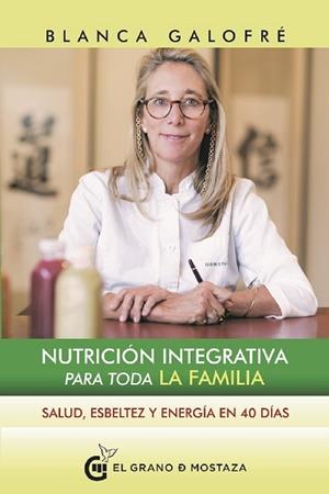 NUTRICION INTEGRATIVA PARA TODA LA FAMILIA | 9788494873973 | GALOFRE, BLANCA | Librería Castillón - Comprar libros online Aragón, Barbastro