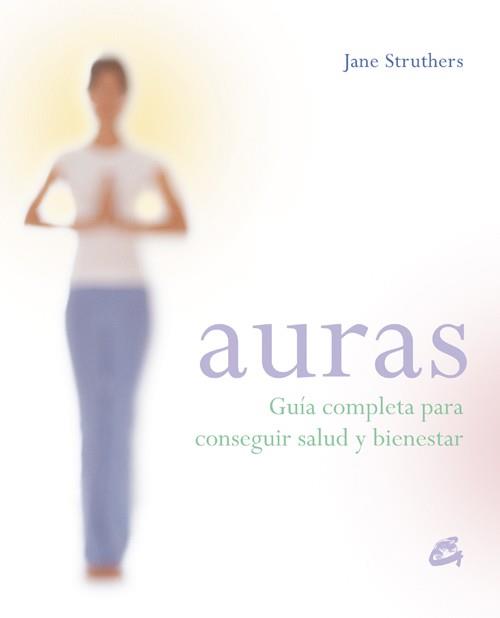 AURAS : GUIA COMPLETA PARA CONSEGUIR SALUD Y BIENESTAR | 9788484451631 | STRUTHERS, JANE | Librería Castillón - Comprar libros online Aragón, Barbastro