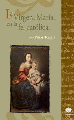 VIRGEN MARÍA EN LA FE CATÓLICA, LA | 9788482602585 | TORRELL, JEAN PIERRE | Librería Castillón - Comprar libros online Aragón, Barbastro