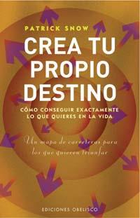 CREA TU PROPIO DESTINO | 9788497773225 | SNOW, PATRICK | Librería Castillón - Comprar libros online Aragón, Barbastro