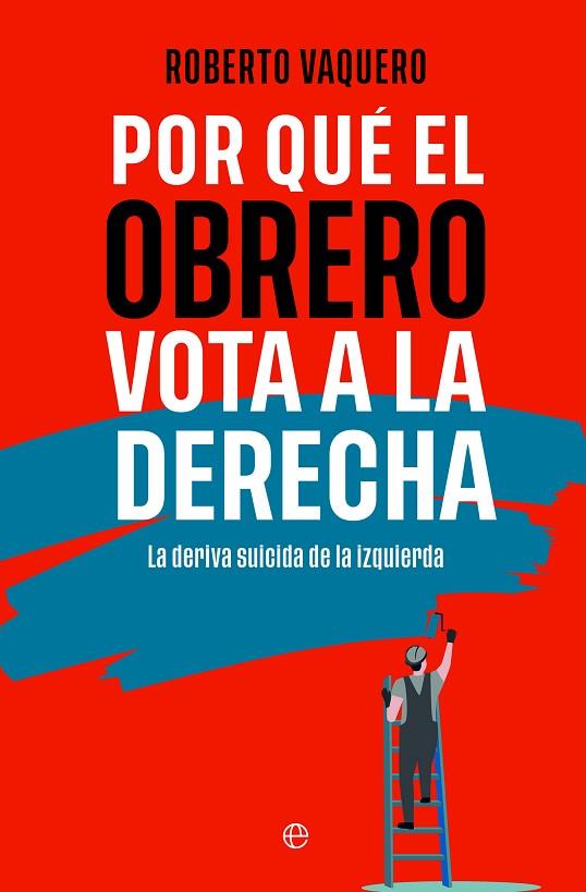 Por qué el obrero vota a la derecha | 9788413848402 | Vaquero, Roberto | Librería Castillón - Comprar libros online Aragón, Barbastro