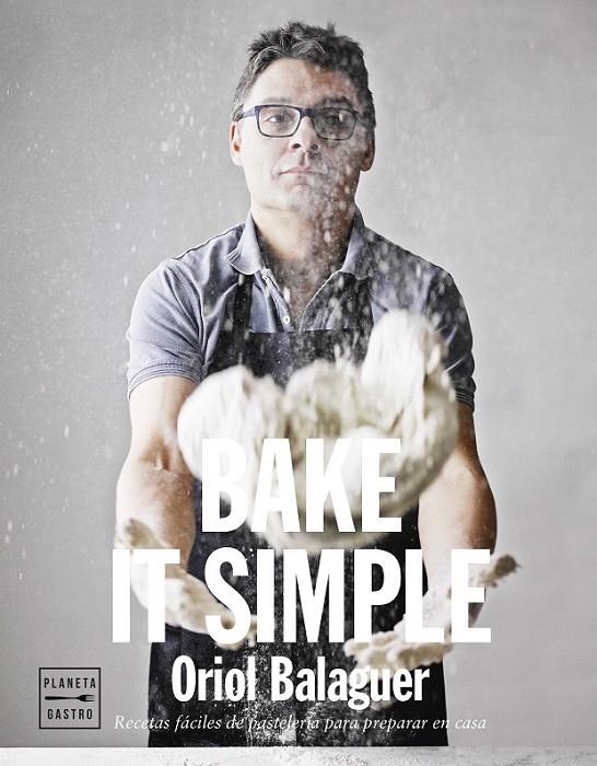 Bake it simple | 9788408151272 | Oriol Balaguer | Librería Castillón - Comprar libros online Aragón, Barbastro