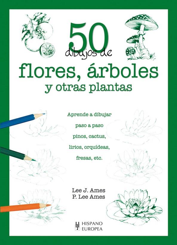 50 DIBUJOS DE FLORES ARBOLES Y OPTRAS PLANTAS | 9788425517945 | AMES, LEE J.; AMES, P. LEE | Librería Castillón - Comprar libros online Aragón, Barbastro