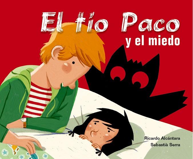 TIO PACO Y EL MIEDO, EL | 9788498251678 | ALCANTARA, RICARDO; SERRA, SEBASTIA | Librería Castillón - Comprar libros online Aragón, Barbastro