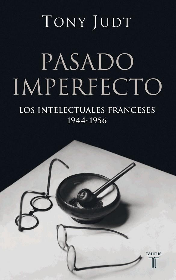PASADO IMPERFECTO : INTELECTUALES FRANCESES 1944-56 | 9788430606207 | JUDT, TONY | Librería Castillón - Comprar libros online Aragón, Barbastro