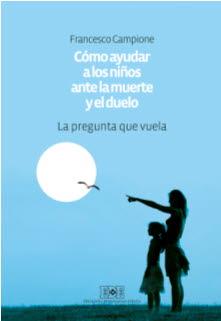 Cómo ayudar a los niños ante la muerte y el duelo | 9788416803064 | Campione, Francesco | Librería Castillón - Comprar libros online Aragón, Barbastro