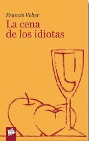 LA CENA DE LOS IDIOTAS | 9788491427421 | FRANCIS VEBER | Librería Castillón - Comprar libros online Aragón, Barbastro