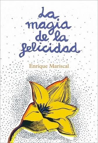 MAGIA DE LA FELICIDAD, LA | 9788425345456 | MARISCAL, ENRIQUE | Librería Castillón - Comprar libros online Aragón, Barbastro