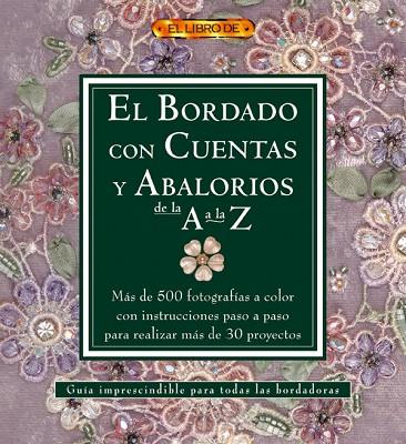 EL BORDADO CON CUENTAS Y ABALORIOS DE LA A A LA Z | 9788496777019 | "VV.AA" | Librería Castillón - Comprar libros online Aragón, Barbastro