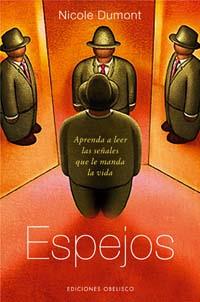 ESPEJOS : APRENDER A LEER LAS ENSEÑANZAS QUE MANDA LA VIDA | 9788497772501 | DUMONT, NICOLE | Librería Castillón - Comprar libros online Aragón, Barbastro