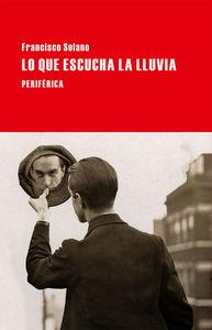 Lo que escucha la lluvia | 9788416291137 | Francisco Solano | Librería Castillón - Comprar libros online Aragón, Barbastro