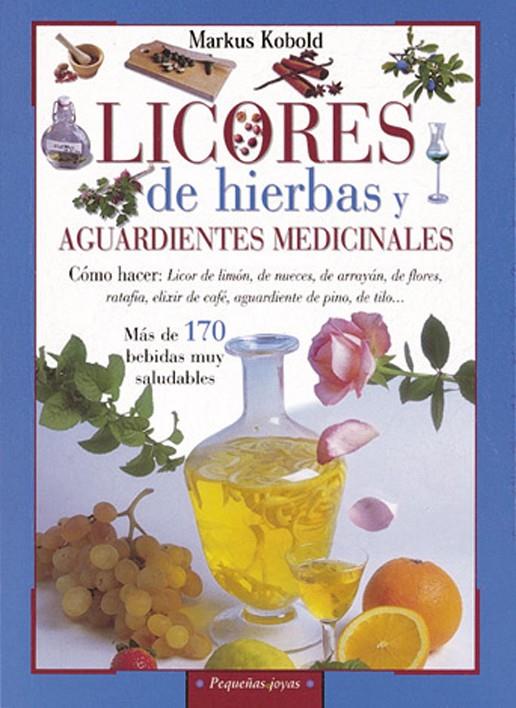 LICORES DE HIERBAS Y AGUARDIENTES MEDICINALES | 9788430599158 | KOBOLD, MARKUS | Librería Castillón - Comprar libros online Aragón, Barbastro
