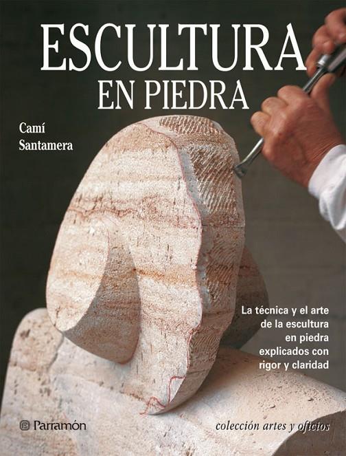 ESCULTURA EN PIEDRA (ARTES Y OFICIOS) | 9788434222816 | SANTAMERA, CAMI | Librería Castillón - Comprar libros online Aragón, Barbastro