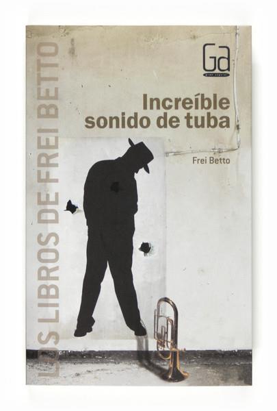 INCREÍBLE SONIDO DE TUBA | 9788467540246 | BETTO, FREI | Librería Castillón - Comprar libros online Aragón, Barbastro