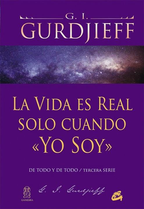 La vida es real solo cuando «Yo Soy» | 9788484454960 | Gurdjieff, George Ivánovich | Librería Castillón - Comprar libros online Aragón, Barbastro