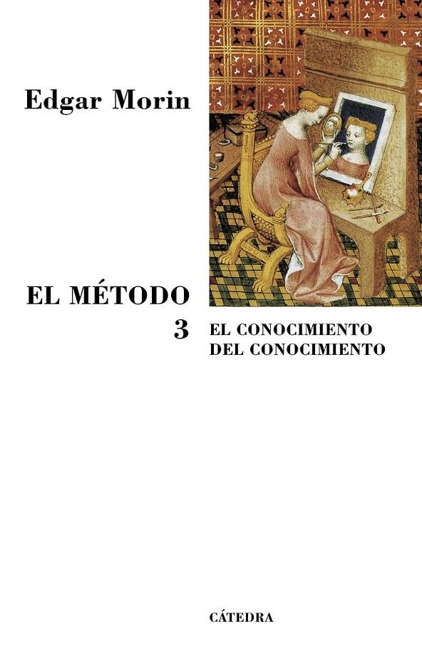 METODO 3, EL : EL CONOCIMIENTO DEL CONOCIMIENTO | 9788437623320 | MORIN, EDGAR | Librería Castillón - Comprar libros online Aragón, Barbastro