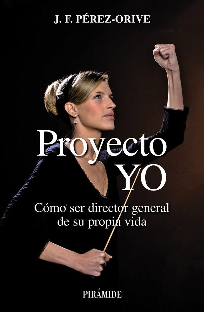 PROYECTO YO : COMO SER DIRECTOR GENERAL DE SU PROPIA VIDA | 9788436822090 | PEREZ-ORIVE CARCELLER, JOSE FELIX | Librería Castillón - Comprar libros online Aragón, Barbastro