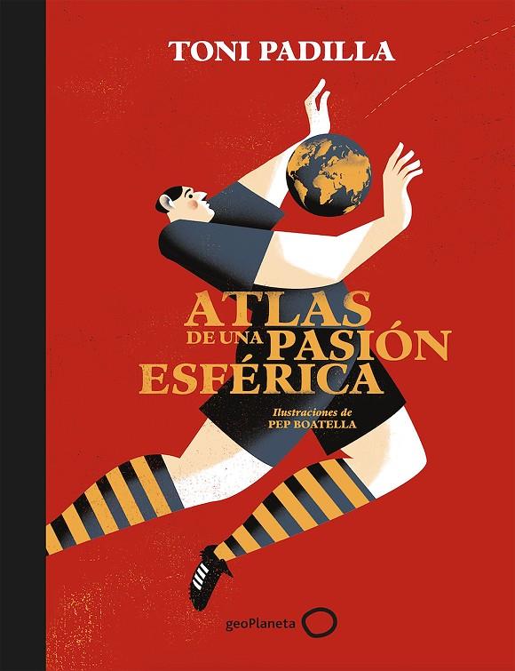 Atlas de una pasión esférica | 9788408172802 | Padilla, Toni/Boatella, Pep | Librería Castillón - Comprar libros online Aragón, Barbastro