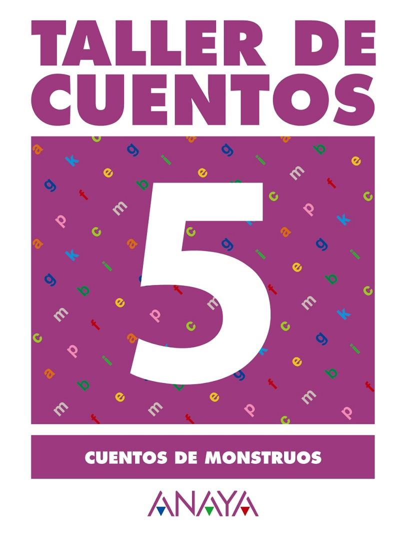 TALLER DE CUENTOS ANAYA 5 CUENTOS MONSTRUOS 2ºCICLO ED.PRIM | 9788466743198 | FUENTES ZARAGOZA, MARIA ISABEL | Librería Castillón - Comprar libros online Aragón, Barbastro