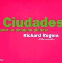 CIUDADES PARA UN PEQUEÑO PLANETA | 9788425217647 | ROGERS, RICHARD | Librería Castillón - Comprar libros online Aragón, Barbastro