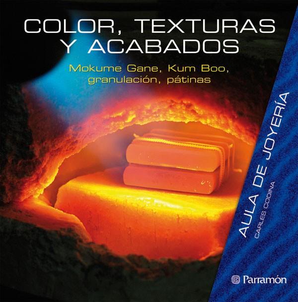 COLOR TEXTURAS Y ACABADOS - AULA DE JOYERIA | 9788434233805 | GANE, MOKUME Y OTROS | Librería Castillón - Comprar libros online Aragón, Barbastro