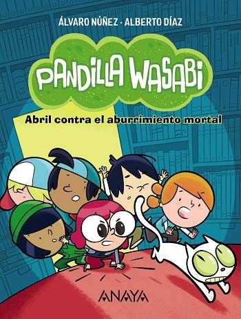 Pandilla Wasabi: Abril contra el aburrimiento mortal | 9788414340615 | Díaz, Alberto/Núñez, Álvaro | Librería Castillón - Comprar libros online Aragón, Barbastro