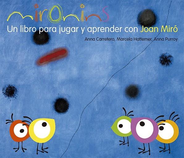 Mironins. Un libro para jugar y aprender con Joan Miró. | 9788425226830 | Hattemer Trossero, Marcela; Purroy Hernández, Anna; Carretero Gallardo, Anna | Librería Castillón - Comprar libros online Aragón, Barbastro