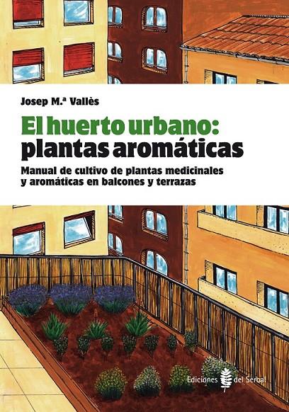 huerto urbano, El : Plantas aromáticas | 9788476286845 | Vallés, Josep Mª. | Librería Castillón - Comprar libros online Aragón, Barbastro