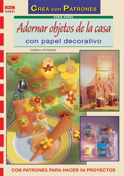 Serie Papel nº 31. ADORNAR OBJETOS DE LA CASA CON PAPEL DECORATIVO | 9788496550681 | Hettinger, Gudrun | Librería Castillón - Comprar libros online Aragón, Barbastro