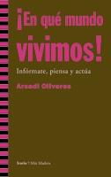 EN QUE MUNDO VIVIMOS : INFORMATE PIENSA Y ACTUA | 9788498880854 | OLIVARES, ARCADI | Librería Castillón - Comprar libros online Aragón, Barbastro