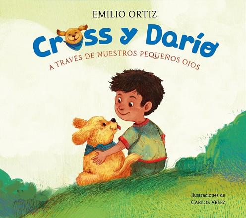 Cross y Darío. A través de nuestros pequeños ojos | 9788448869120 | Ortiz, Emilio | Librería Castillón - Comprar libros online Aragón, Barbastro