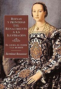 REINAS Y PRINCESAS DEL RENACIMIENTO A LA ILUSTRACION | 9788449320552 | BENNASSAR, BARTOLOME | Librería Castillón - Comprar libros online Aragón, Barbastro