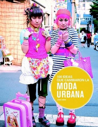 100 ideas que cambiaron la moda urbana | 9788498017441 | Sims, Josh | Librería Castillón - Comprar libros online Aragón, Barbastro