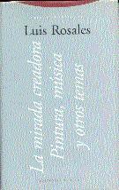 MIRADA CREADORA PINTURA MUSICA Y OTROS TEMAS, LA | 9788481642742 | ROSALES, LUIS | Librería Castillón - Comprar libros online Aragón, Barbastro