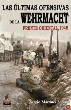 Las Últimas Ofensivas de la Wehrmacht | 9788412856132 | Martínez Soriano, Sergio | Librería Castillón - Comprar libros online Aragón, Barbastro