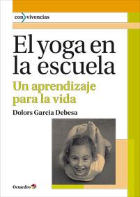 El yoga en la escuela | 9788499213965 | Garcia Debesa, Dolors | Librería Castillón - Comprar libros online Aragón, Barbastro