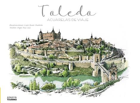 Toledo : Acuarelas de viaje | 9788491584261 | Ruiz Padrón, Luis / Paz Saz, Pepo | Librería Castillón - Comprar libros online Aragón, Barbastro